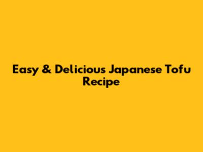 Easy & Delicious Japanese Tofu Recipe