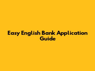 Easy English Bank Application Guide