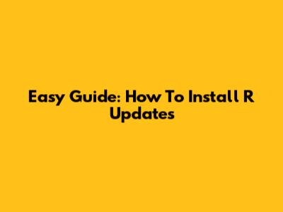 Easy Guide: How To Install R Updates