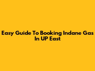 Easy Guide To Booking Indane Gas In UP East