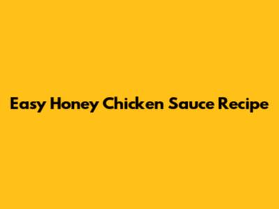 Easy Honey Chicken Sauce Recipe