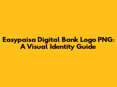 Easypaisa Digital Bank Logo PNG: A Visual Identity Guide