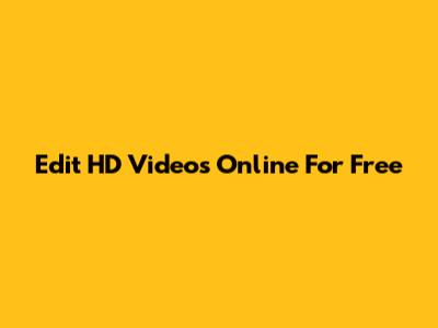 Edit HD Videos Online For Free