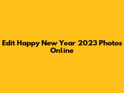 Edit Happy New Year 2023 Photos Online