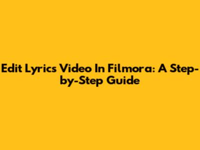 Edit Lyrics Video In Filmora: A Step-by-Step Guide