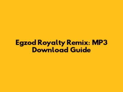 Egzod Royalty Remix: MP3 Download Guide