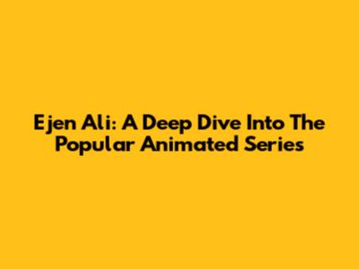Ejen Ali: A Deep Dive Into The Popular Animated Series
