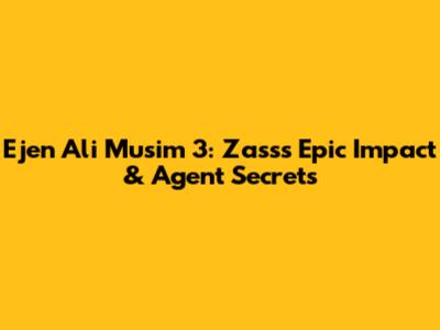 Ejen Ali Musim 3: Zass's Epic Impact & Agent Secrets