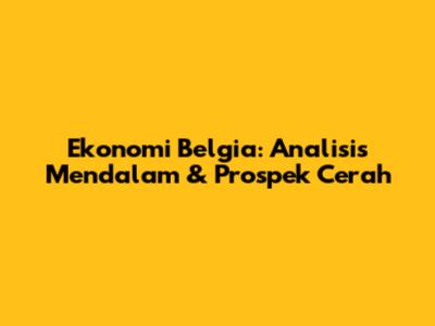 Ekonomi Belgia: Analisis Mendalam & Prospek Cerah