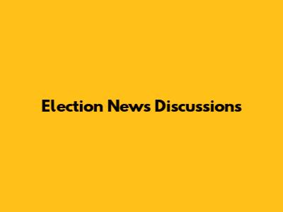 Election News Discussions