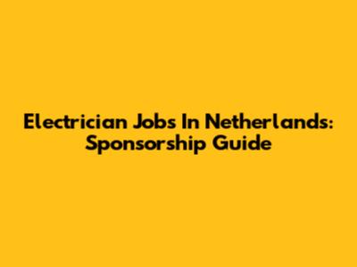 Electrician Jobs In Netherlands: Sponsorship Guide
