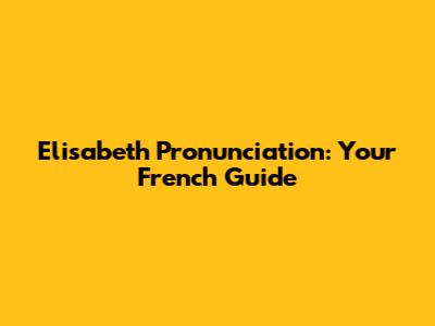 Elisabeth Pronunciation: Your French Guide