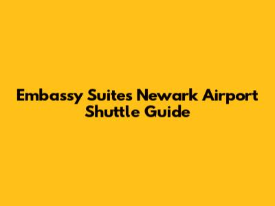 Embassy Suites Newark Airport Shuttle Guide