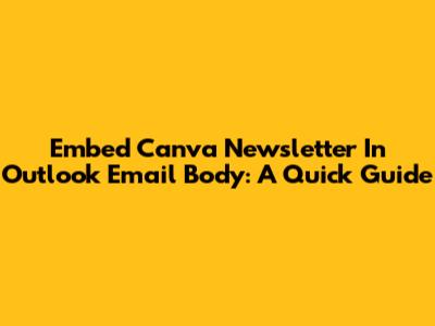 Embed Canva Newsletter In Outlook Email Body: A Quick Guide
