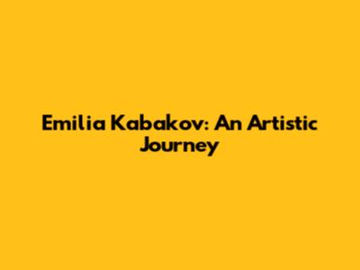 Emilia Kabakov: An Artistic Journey