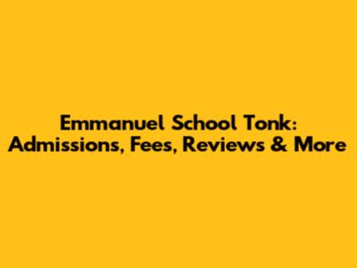 Emmanuel School Tonk: Admissions, Fees, Reviews & More