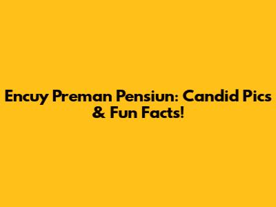 Encuy 'Preman Pensiun': Candid Pics & Fun Facts!