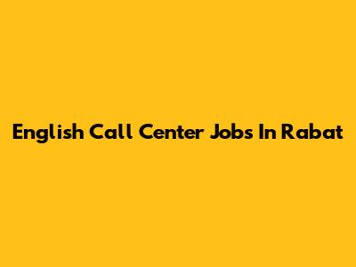 English Call Center Jobs In Rabat