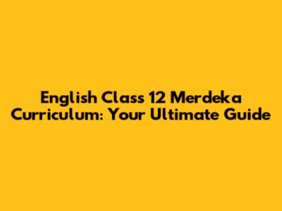 English Class 12 Merdeka Curriculum: Your Ultimate Guide