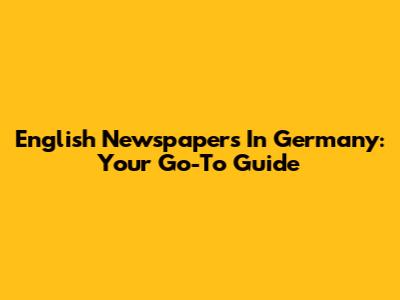 English Newspapers In Germany: Your Go-To Guide