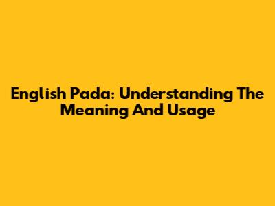 English Pada: Understanding The Meaning And Usage
