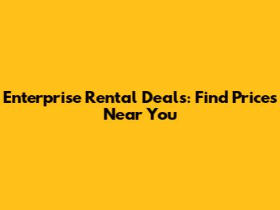 Enterprise Rental Deals: Find Prices Near You