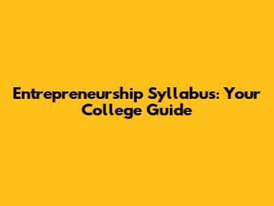 Entrepreneurship Syllabus: Your College Guide