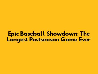 Epic Baseball Showdown: The Longest Postseason Game Ever