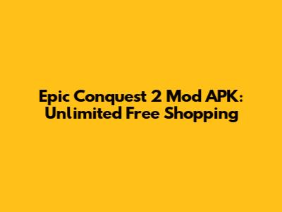 Epic Conquest 2 Mod APK: Unlimited Free Shopping