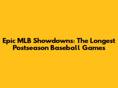Epic MLB Showdowns: The Longest Postseason Baseball Games