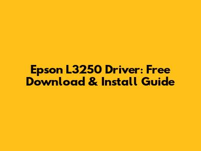 Epson L3250 Driver: Free Download & Install Guide