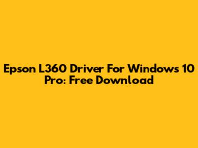 Epson L360 Driver For Windows 10 Pro: Free Download
