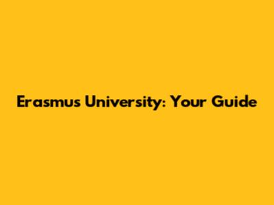 Erasmus University: Your Guide