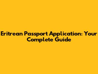 Eritrean Passport Application: Your Complete Guide