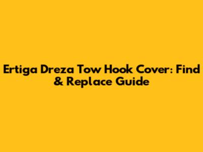Ertiga Dreza Tow Hook Cover: Find & Replace Guide