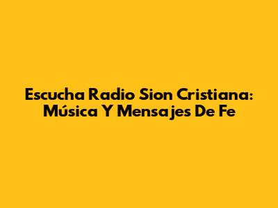 Escucha Radio Sion Cristiana: Música Y Mensajes De Fe