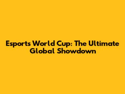 Esports World Cup: The Ultimate Global Showdown