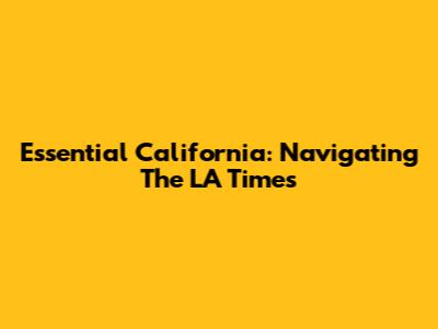 Essential California: Navigating The LA Times