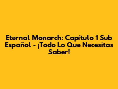 Eternal Monarch: Capítulo 1 Sub Español - ¡Todo Lo Que Necesitas Saber!