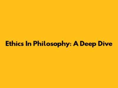 Ethics In Philosophy: A Deep Dive