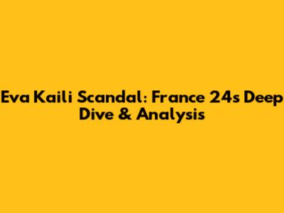 Eva Kaili Scandal: France 24's Deep Dive & Analysis