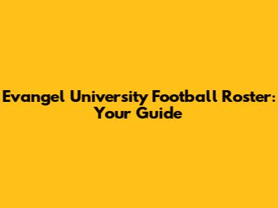 Evangel University Football Roster: Your Guide