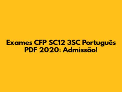 Exames CFP SC12 3SC Português PDF 2020: Admissão!