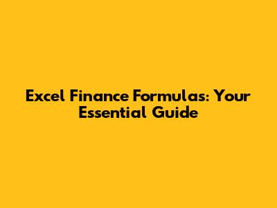 Excel Finance Formulas: Your Essential Guide