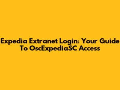 Expedia Extranet Login: Your Guide To OscExpediaSC Access