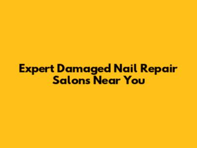Expert Damaged Nail Repair Salons Near You