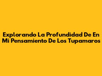 Explorando La Profundidad De 'En Mi Pensamiento' De Los Tupamaros