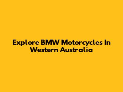 Explore BMW Motorcycles In Western Australia