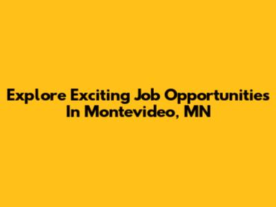 Explore Exciting Job Opportunities In Montevideo, MN