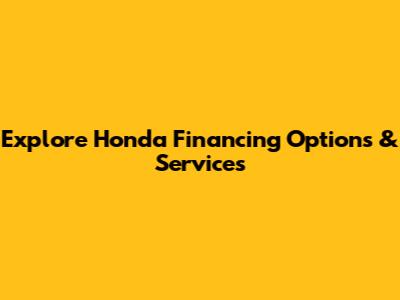 Explore Honda Financing Options & Services